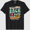 Welcome Back I'm Glad You're Here Back to School Teacher T-Shirt